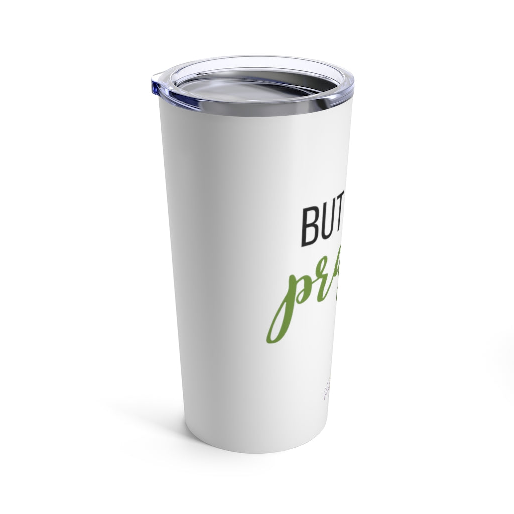 But first, prayer Olive Tumbler 20oz