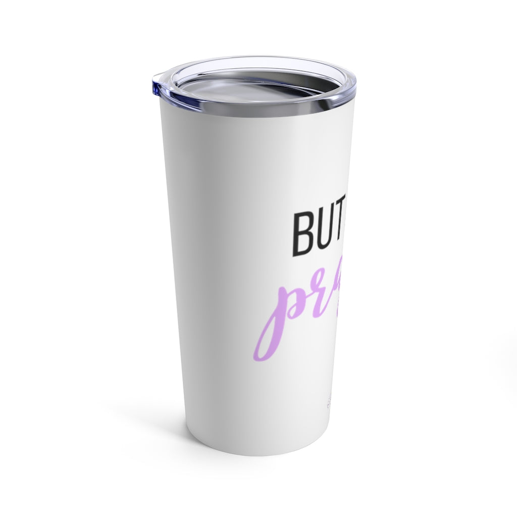 But first, prayer. Tumbler 20oz